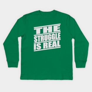 The Struggle is Real Kids Long Sleeve T-Shirt